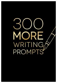300 MORE Writing Prompts