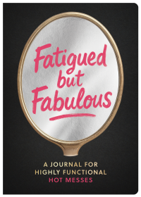 Fatigued but Fabulous