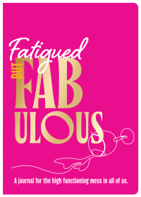 Fatigued but Fabulous